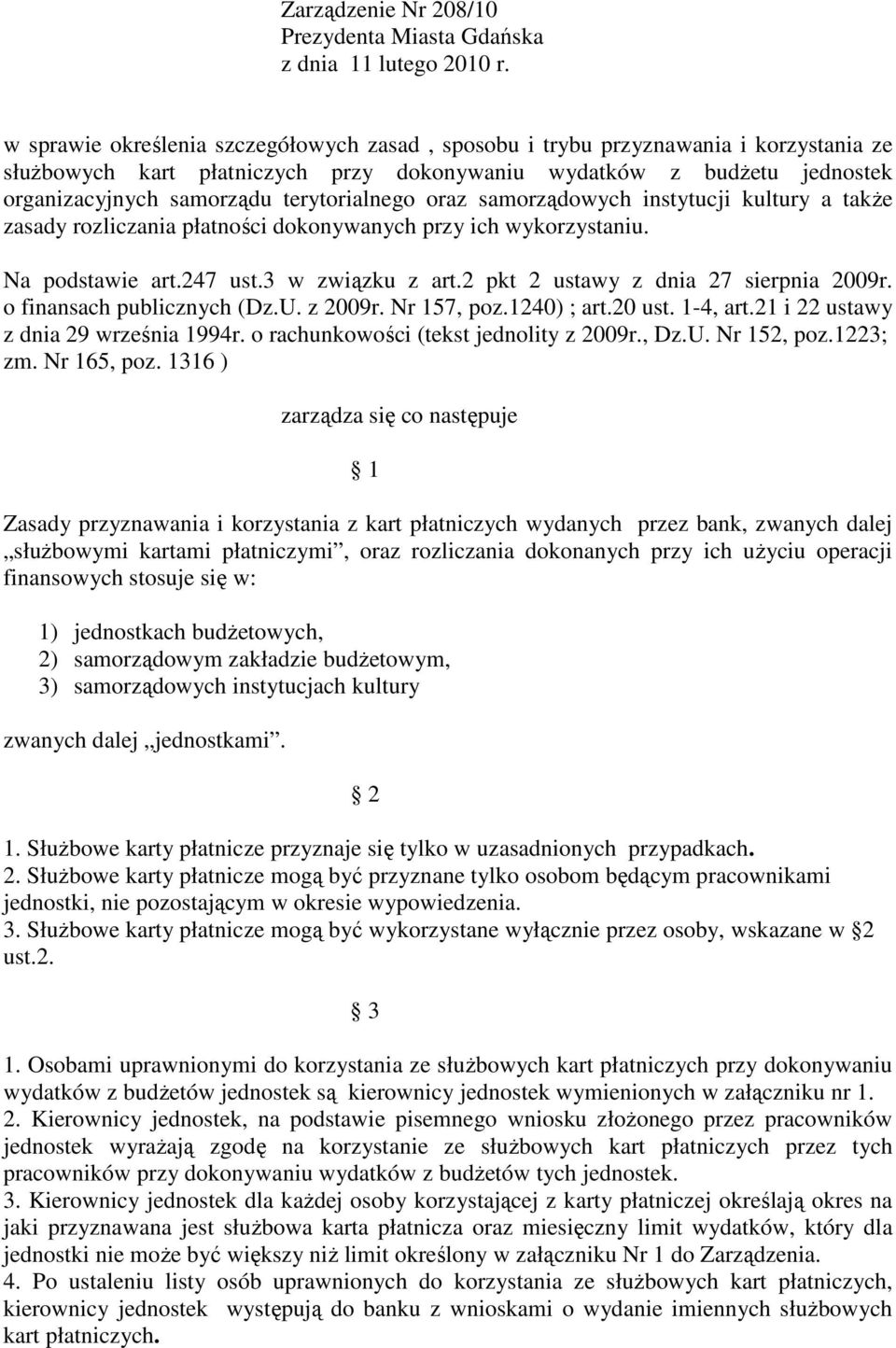 terytorialnego oraz samorządowych instytucji kultury a także zasady rozliczania płatności dokonywanych przy ich wykorzystaniu. Na podstawie art.247 ust.3 w związku z art.