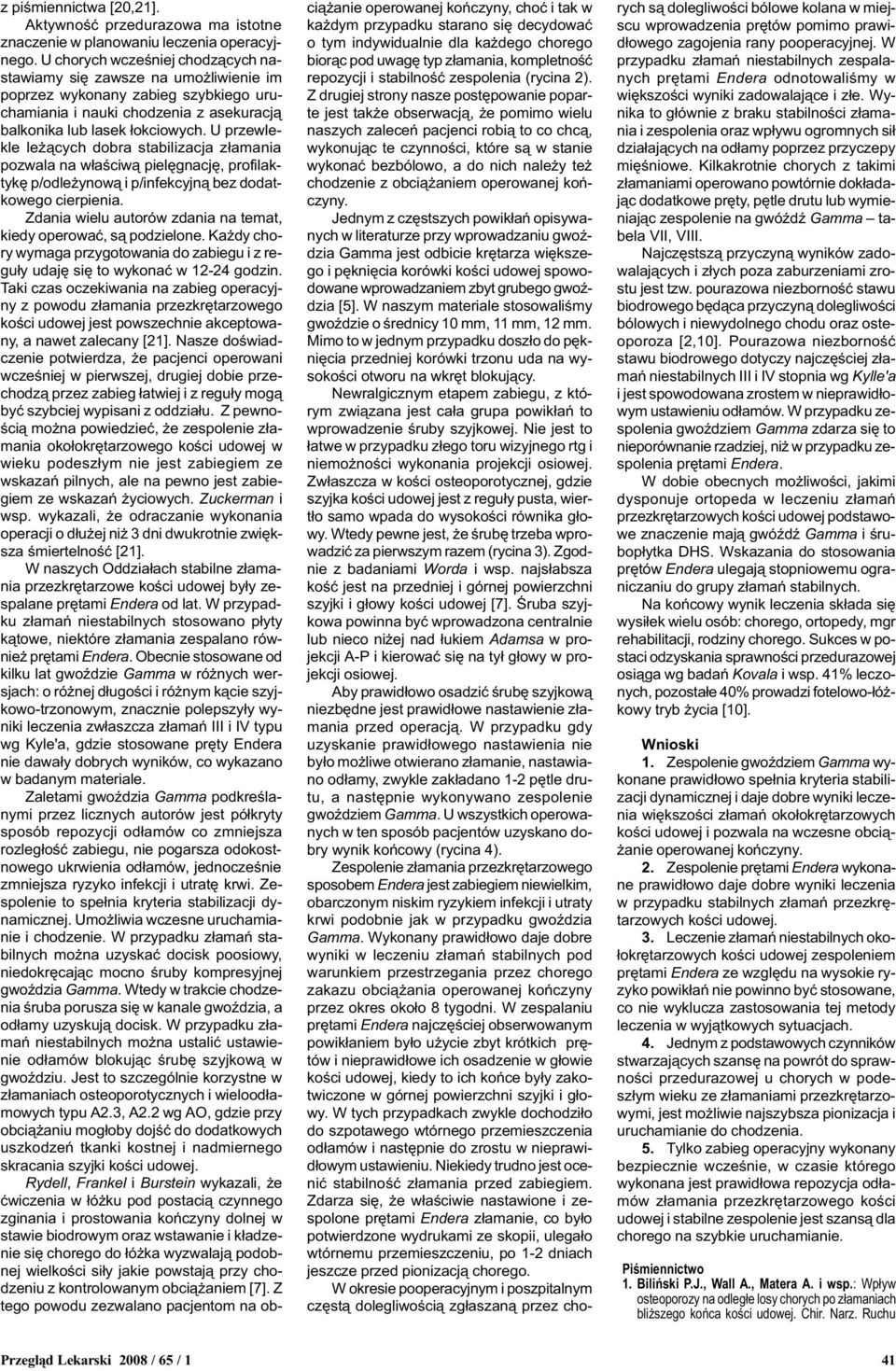 U przewlekle le ¹cych dobra stabilizacja z³amania pozwala na w³aœciw¹ pielêgnacjê, profilaktykê p/odle ynow¹ i p/infekcyjn¹ bez dodatkowego cierpienia.