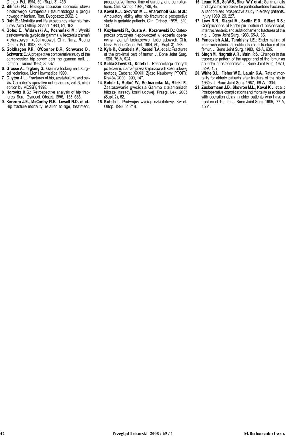 : Wyniki zastosowania gwoÿdzia gamma w leczeniu z³amañ krêtarzowych koœci udowej. Chir. Narz. Ruchu Orthop. Pol. 1998, 63, 329. 5. Goldhagen P.R., O'Connor D.R., Schwarze D., Schwartz E.