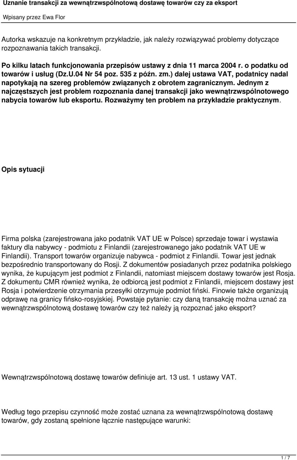 Jednym z najczęstszych jest problem rozpoznania danej transakcji jako wewnątrzwspólnotowego nabycia towarów lub eksportu. Rozważymy ten problem na przykładzie praktycznym.
