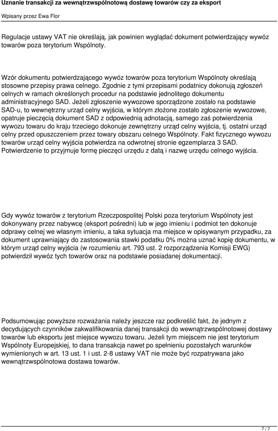 Zgodnie z tymi przepisami podatnicy dokonują zgłoszeń celnych w ramach określonych procedur na podstawie jednolitego dokumentu administracyjnego SAD.
