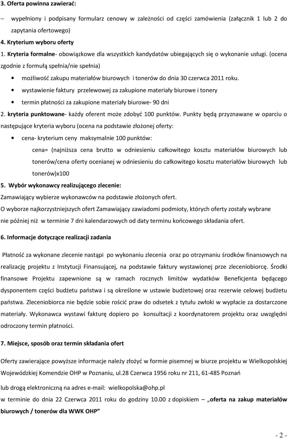 (ocena zgodnie z formułą spełnia/nie spełnia) możliwość zakupu materiałów biurowych i tonerów do dnia 30 czerwca 2011 roku.