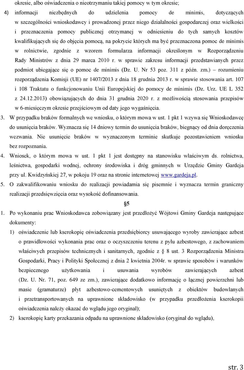 przeznaczona pomoc de minimis w rolnictwie, zgodnie z wzorem formularza informacji określonym w Rozporządzeniu Rady Ministrów z dnia 29 marca 2010 r.