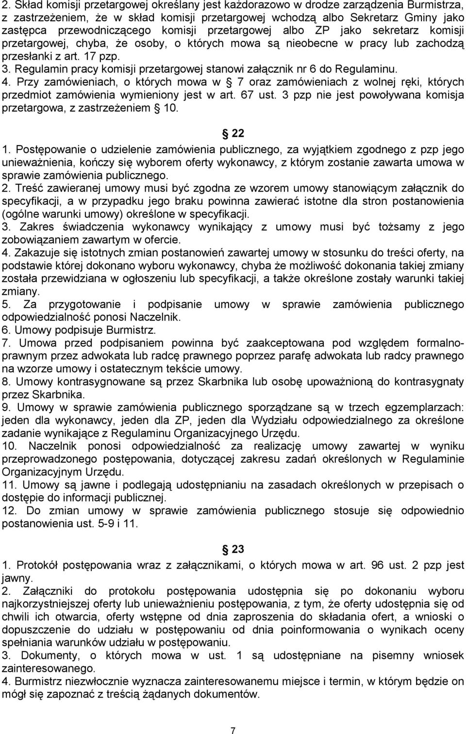 Regulamin pracy komisji przetargowej stanowi załącznik nr 6 do Regulaminu. 4. Przy zamówieniach, o których mowa w 7 oraz zamówieniach z wolnej ręki, których przedmiot zamówienia wymieniony jest w art.