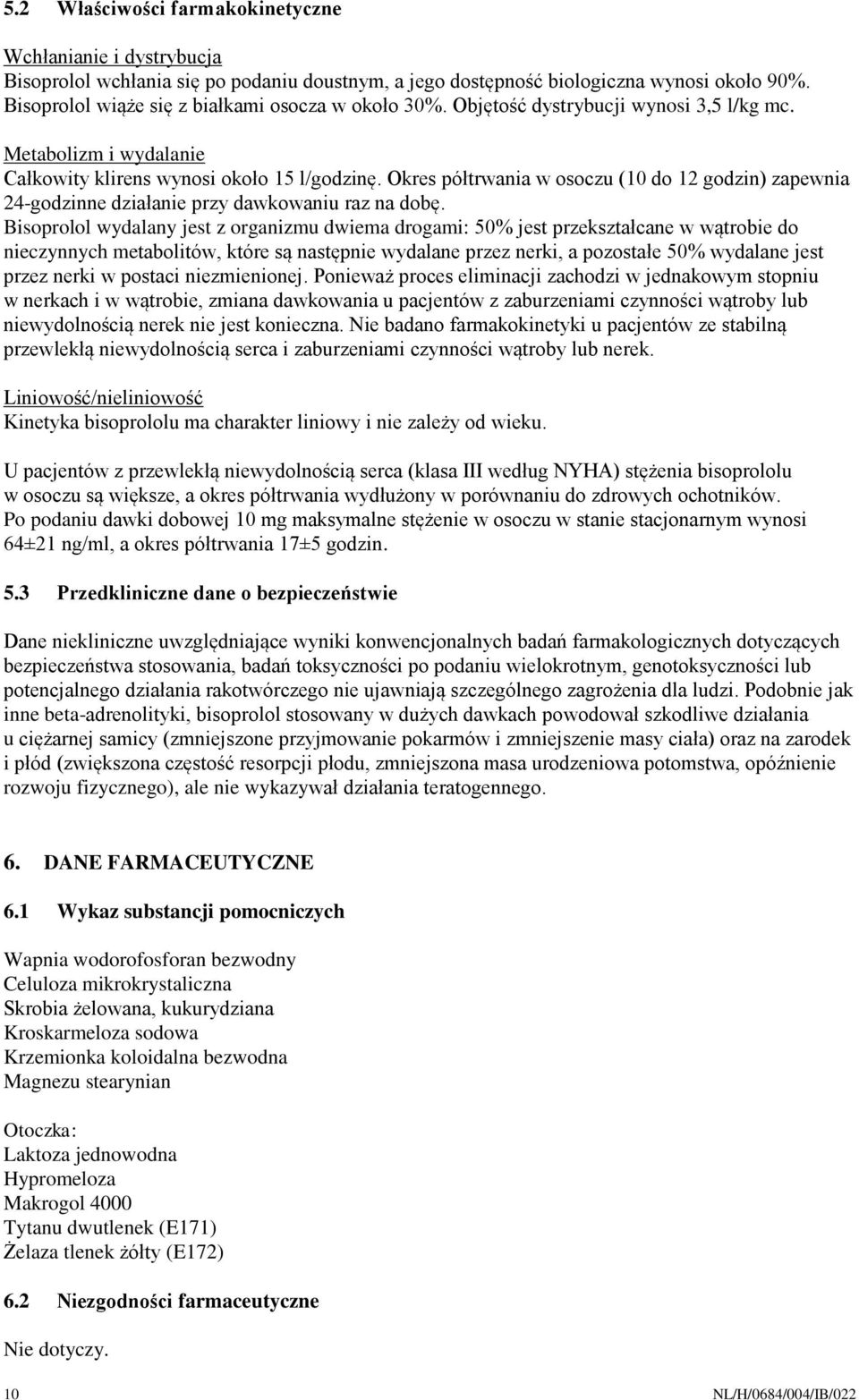 Okres półtrwania w osoczu (10 do 12 godzin) zapewnia 24-godzinne działanie przy dawkowaniu raz na dobę.