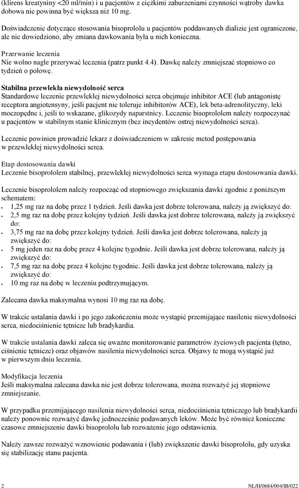 Przerwanie leczenia Nie wolno nagle przerywać leczenia (patrz punkt 4.4). Dawkę należy zmniejszać stopniowo co tydzień o połowę.