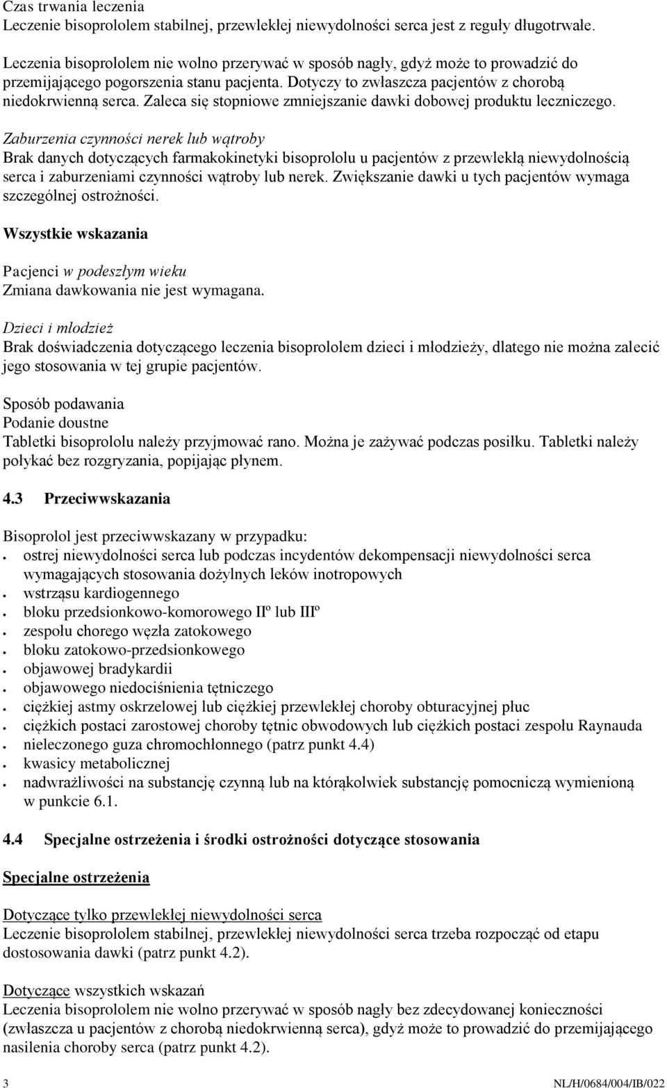 Zaleca się stopniowe zmniejszanie dawki dobowej produktu leczniczego.