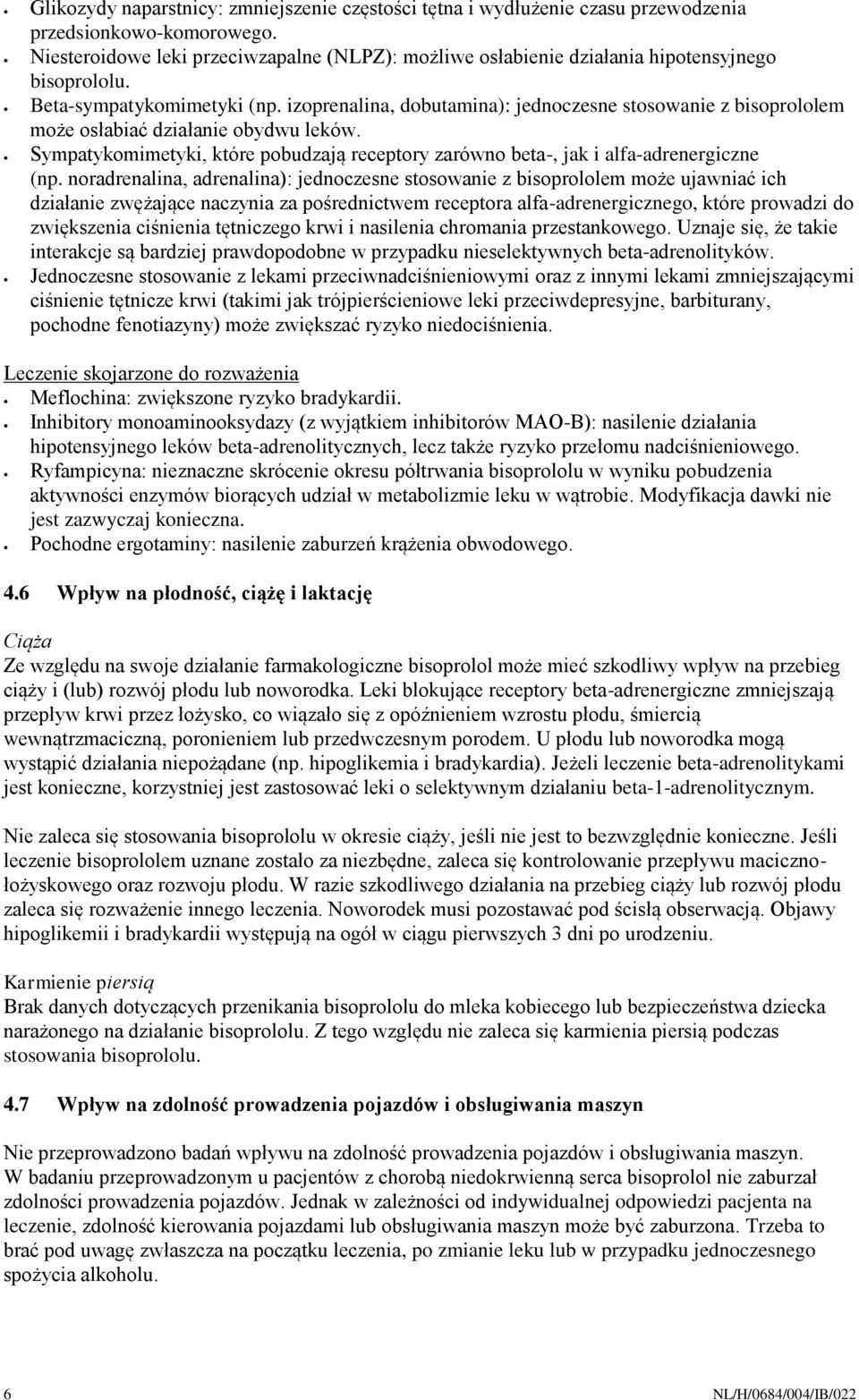 izoprenalina, dobutamina): jednoczesne stosowanie z bisoprololem może osłabiać działanie obydwu leków. Sympatykomimetyki, które pobudzają receptory zarówno beta-, jak i alfa-adrenergiczne (np.