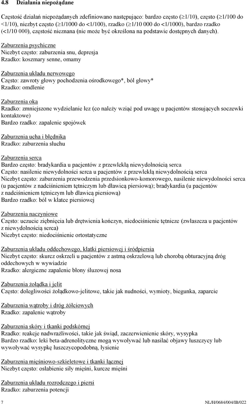 Zaburzenia psychiczne Niezbyt często: zaburzenia snu, depresja Rzadko: koszmary senne, omamy Zaburzenia układu nerwowego Często: zawroty głowy pochodzenia ośrodkowego*, ból głowy* Rzadko: omdlenie