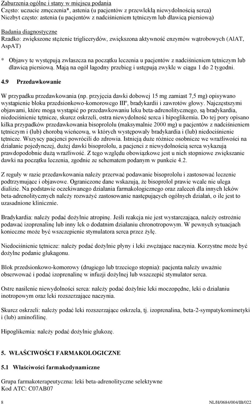 pacjentów z nadciśnieniem tętniczym lub dławicą piersiową. Mają na ogół łagodny przebieg i ustępują zwykle w ciągu 1 do 2 tygodni. 4.9 Przedawkowanie W przypadku przedawkowania (np.