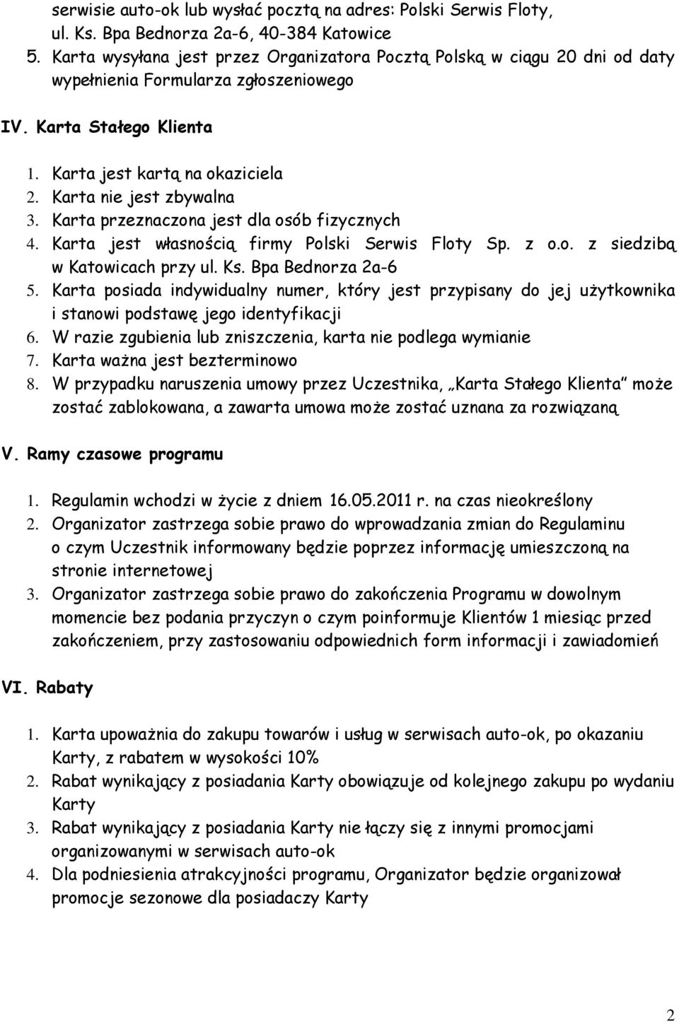 Karta nie jest zbywalna 3. Karta przeznaczona jest dla osób fizycznych 4. Karta jest własnością firmy Polski Serwis Floty Sp. z o.o. z siedzibą w Katowicach przy ul. Ks. Bpa Bednorza 2a-6 5.