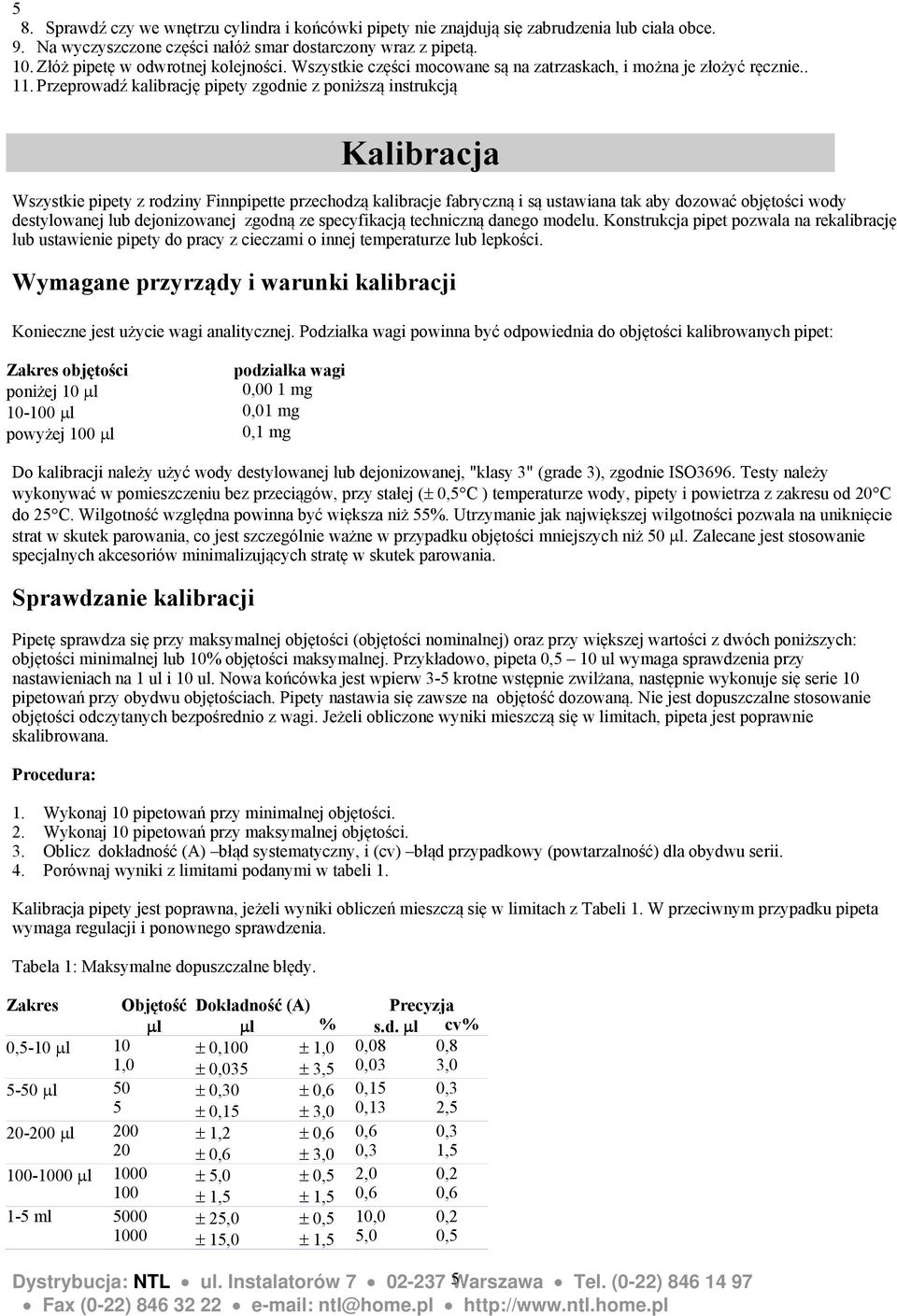 Przeprowadź kalibrację pipety zgodnie z poniższą instrukcją Kalibracja Wszystkie pipety z rodziny Finnpipette przechodzą kalibracje fabryczną i są ustawiana tak aby dozować objętości wody