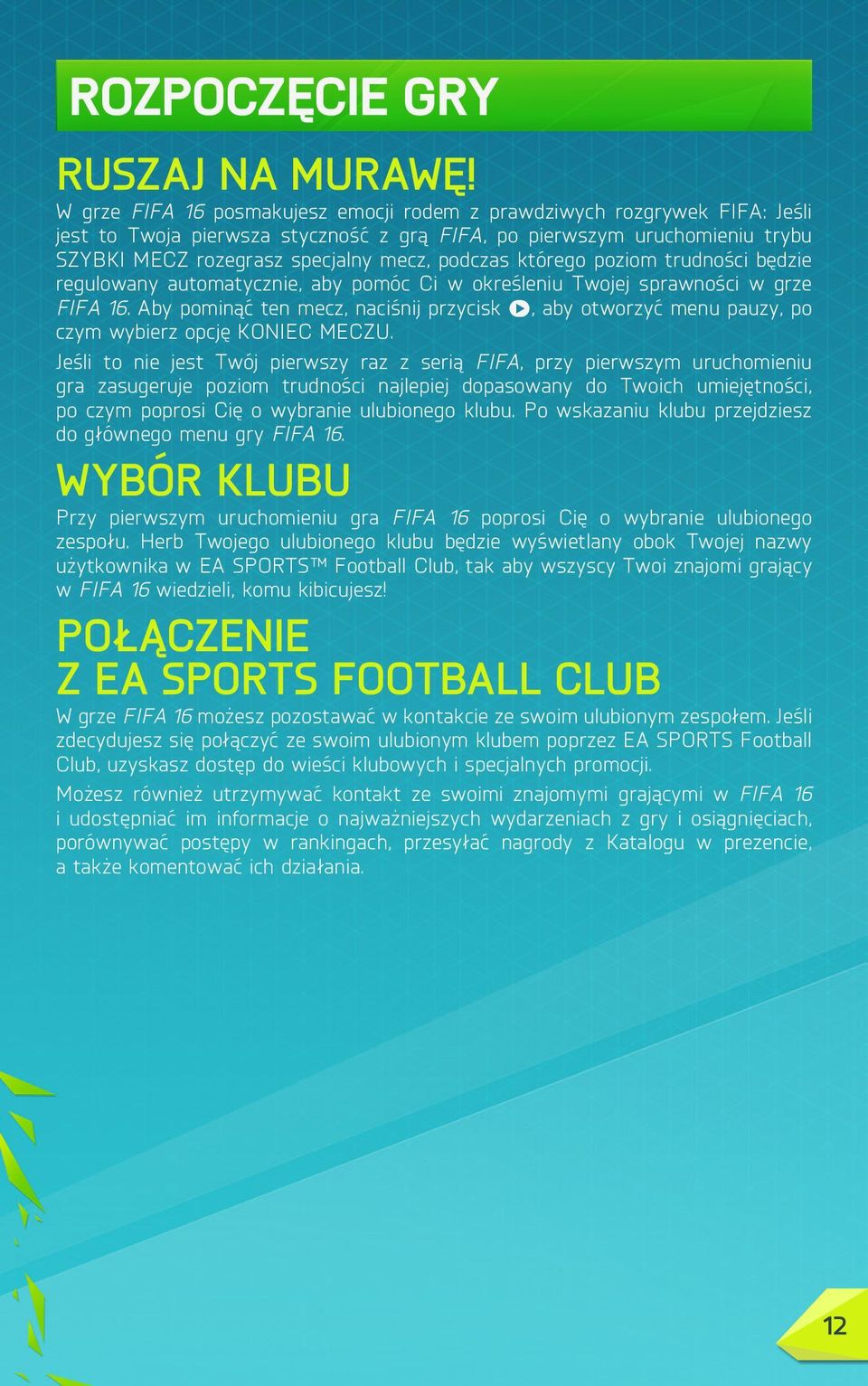 którego poziom trudności będzie regulowany automatycznie, aby pomóc Ci w określeniu Twojej sprawności w grze FIFA 16.