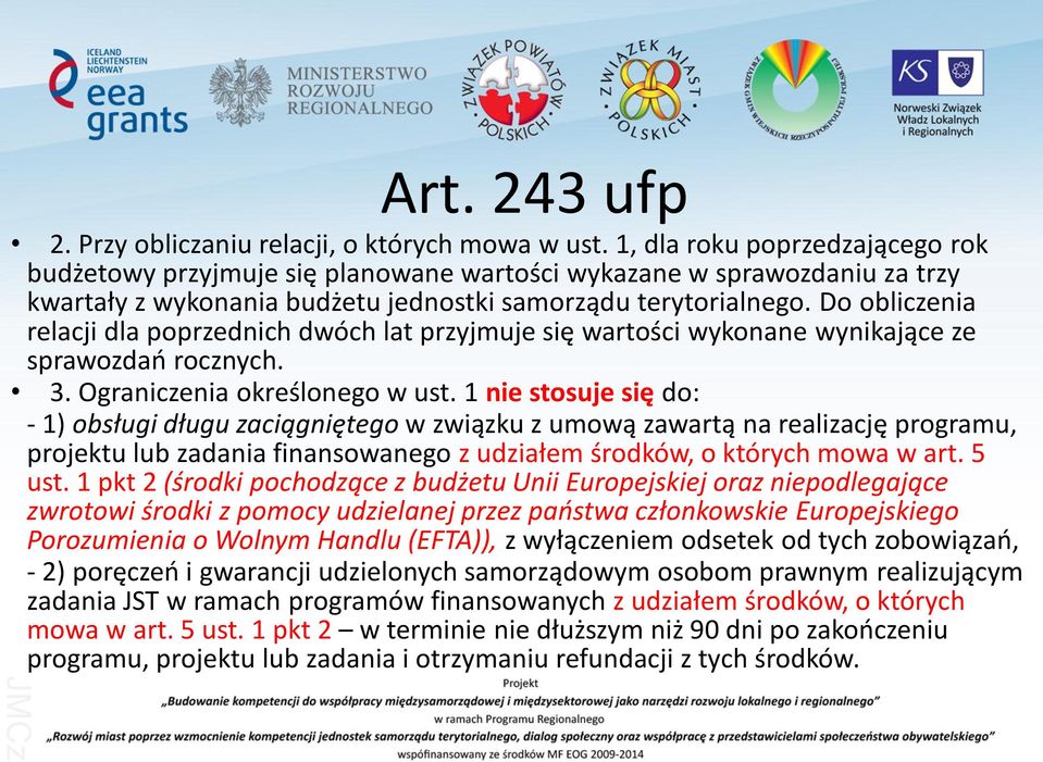 Do obliczenia relacji dla poprzednich dwóch lat przyjmuje się wartości wykonane wynikające ze sprawozdań rocznych. 3. Ograniczenia określonego w ust.