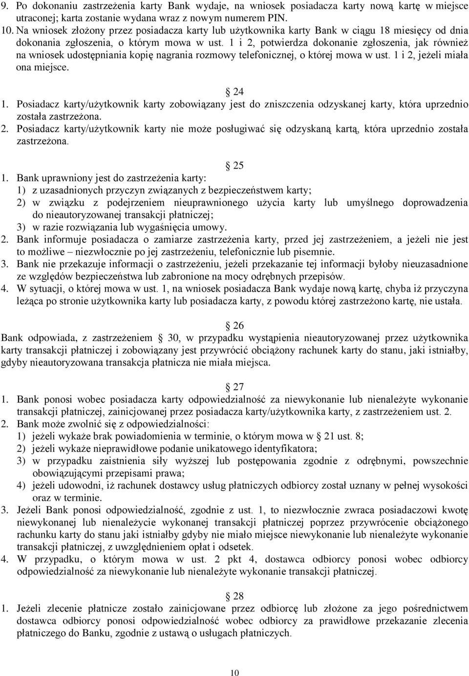 1 i 2, potwierdza dokonanie zgłoszenia, jak również na wniosek udostępniania kopię nagrania rozmowy telefonicznej, o której mowa w ust. 1 i 2, jeżeli miała ona miejsce. 24 1.