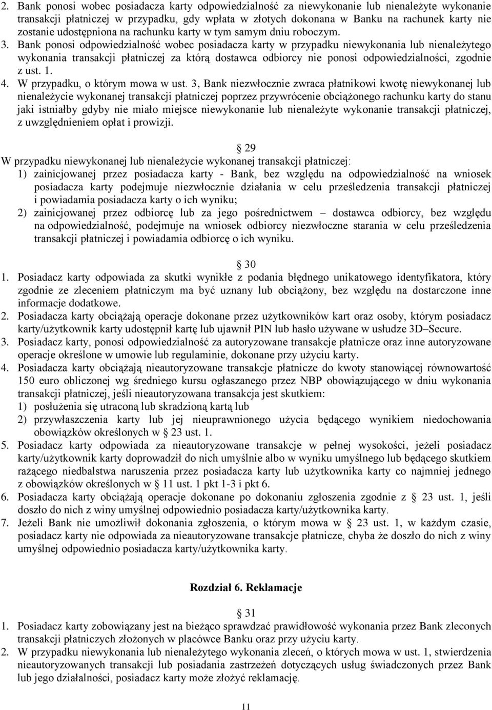 Bank ponosi odpowiedzialność wobec posiadacza karty w przypadku niewykonania lub nienależytego wykonania transakcji płatniczej za którą dostawca odbiorcy nie ponosi odpowiedzialności, zgodnie z ust.