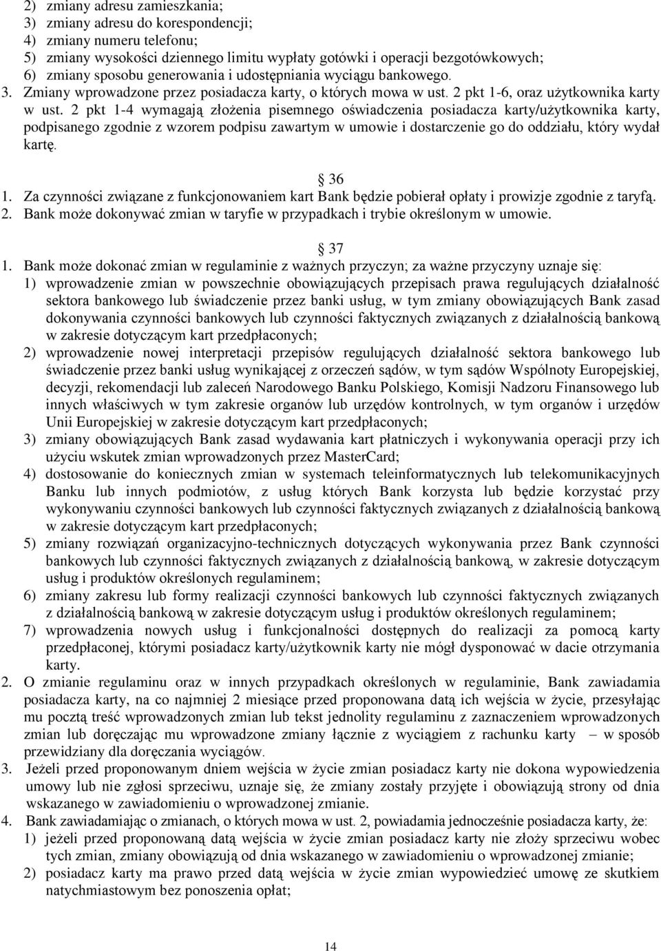 2 pkt 1-4 wymagają złożenia pisemnego oświadczenia posiadacza karty/użytkownika karty, podpisanego zgodnie z wzorem podpisu zawartym w umowie i dostarczenie go do oddziału, który wydał kartę. 36 1.