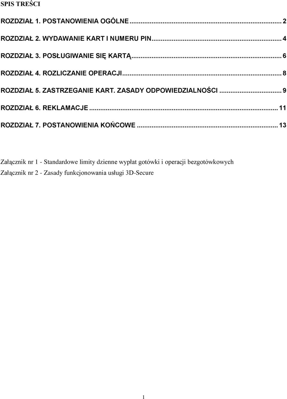 ZASADY ODPOWIEDZIALNOŚCI... 9 ROZDZIAŁ 6. REKLAMACJE... 11 ROZDZIAŁ 7. POSTANOWIENIA KOŃCOWE.