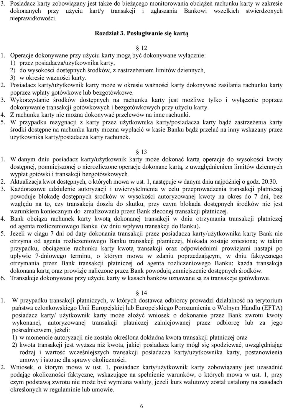 Operacje dokonywane przy użyciu karty mogą być dokonywane wyłącznie: 1) przez posiadacza/użytkownika karty, 2) do wysokości dostępnych środków, z zastrzeżeniem limitów dziennych, 3) w okresie