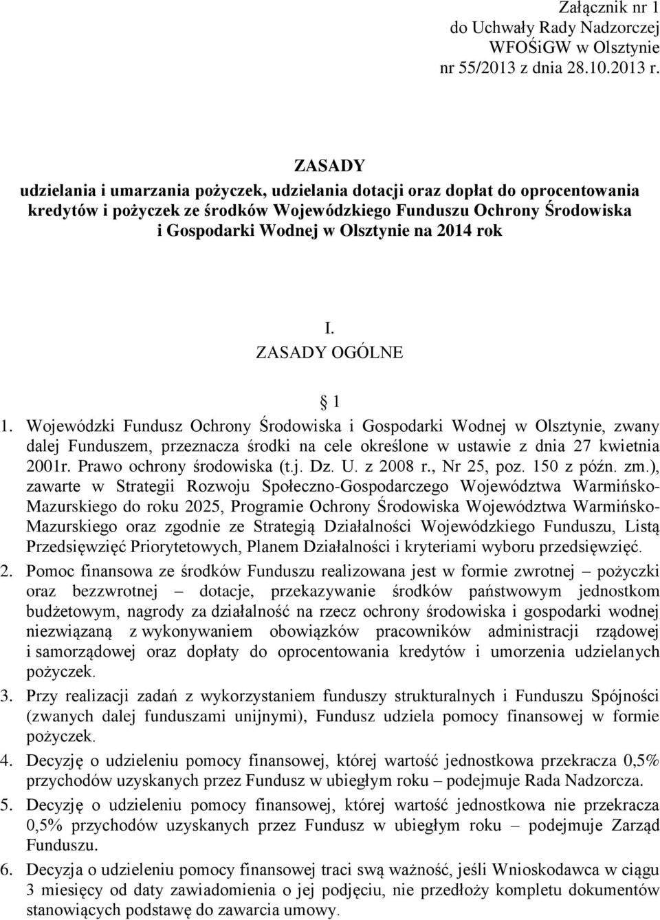 2014 rok I. ZASADY OGÓLNE 1 1. Wojewódzki Fundusz Ochrony Środowiska i Gospodarki Wodnej w Olsztynie, zwany dalej Funduszem, przeznacza środki na cele określone w ustawie z dnia 27 kwietnia 2001r.