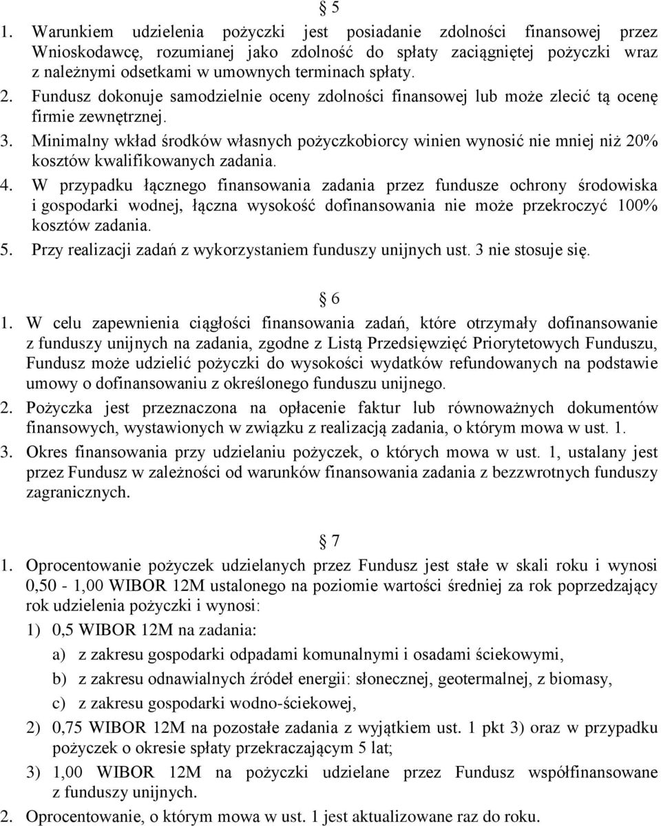 Minimalny wkład środków własnych pożyczkobiorcy winien wynosić nie mniej niż 20% kosztów kwalifikowanych zadania. 4.