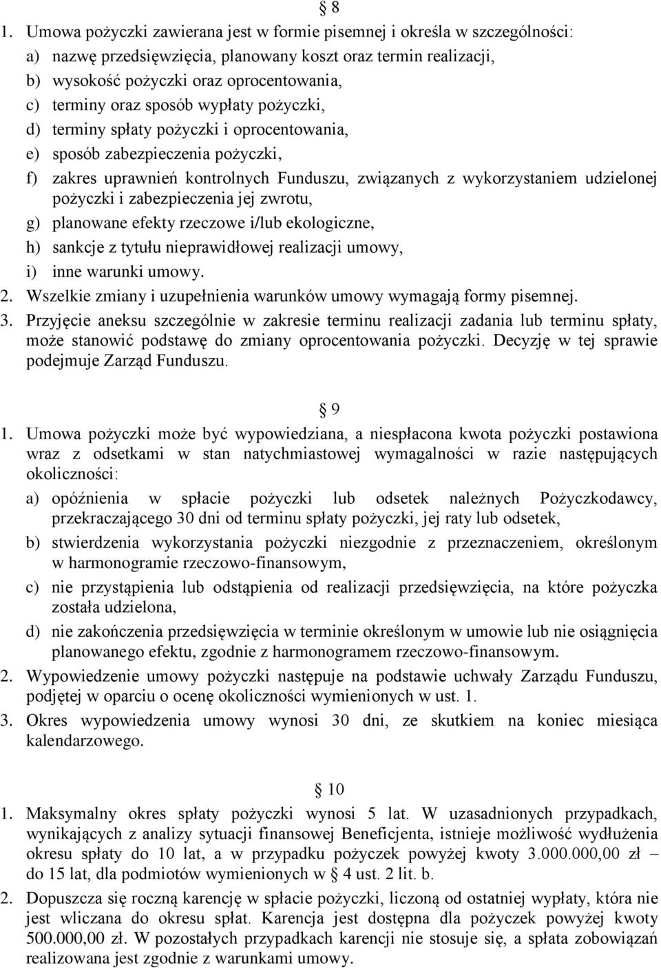 i zabezpieczenia jej zwrotu, g) planowane efekty rzeczowe i/lub ekologiczne, h) sankcje z tytułu nieprawidłowej realizacji umowy, i) inne warunki umowy. 2.