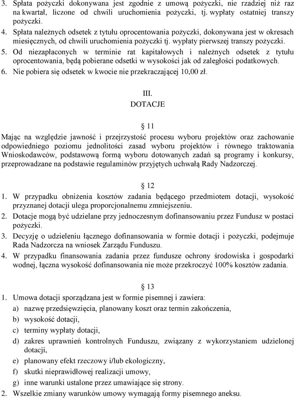 Od niezapłaconych w terminie rat kapitałowych i należnych odsetek z tytułu oprocentowania, będą pobierane odsetki w wysokości jak od zaległości podatkowych. 6.