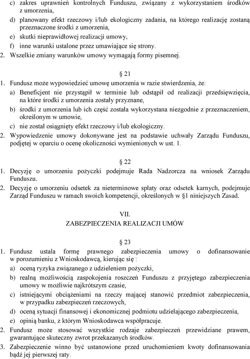 Fundusz może wypowiedzieć umowę umorzenia w razie stwierdzenia, że: a) Beneficjent nie przystąpił w terminie lub odstąpił od realizacji przedsięwzięcia, na które środki z umorzenia zostały przyznane,