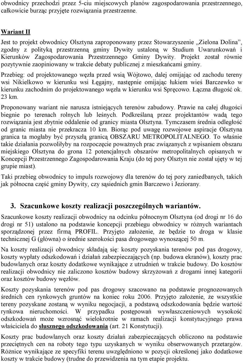 Zagospodarowania Przestrzennego Gminy Dywity. Projekt został równie pozytywnie zaopiniowany w trakcie debaty publicznej z mieszkańcami gminy.