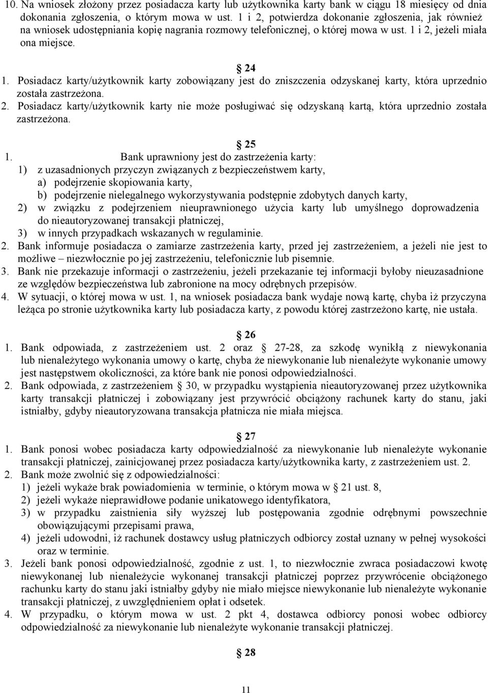 Posiadacz karty/użytkownik karty zobowiązany jest do zniszczenia odzyskanej karty, która uprzednio została zastrzeżona. 2.