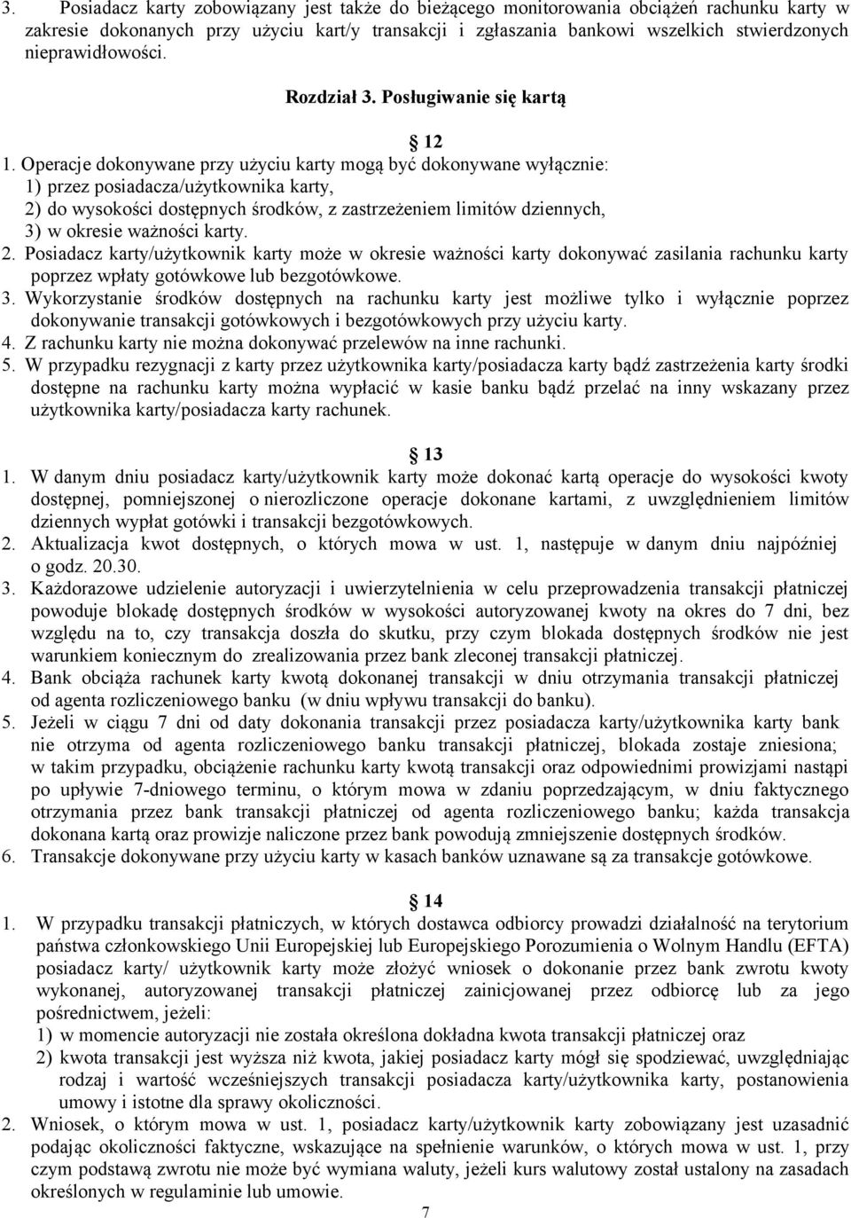 Operacje dokonywane przy użyciu karty mogą być dokonywane wyłącznie: 1) przez posiadacza/użytkownika karty, 2) do wysokości dostępnych środków, z zastrzeżeniem limitów dziennych, 3) w okresie