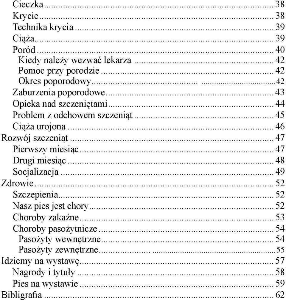 .. 47 Pierwszy miesiąc... 47 Drugi miesiąc... 48 Socjalizacja... 49 Zdrowie... 52 Szczepienia... 52 Nasz pies jest chory... 52 Choroby zakaźne.