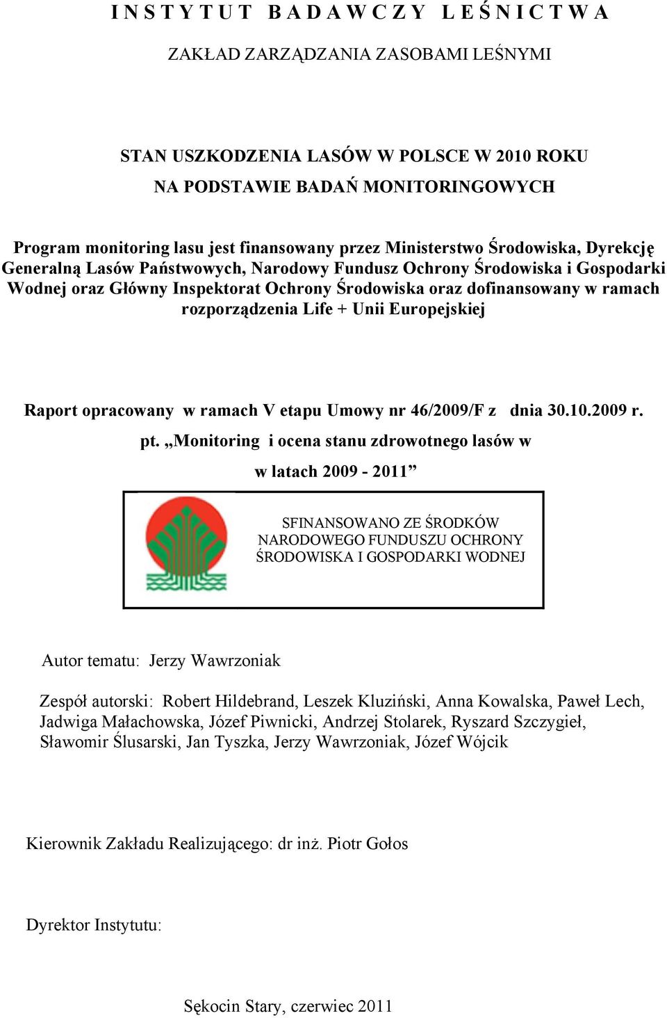 w ramach rozporządzenia Life + Unii Europejskiej Raport opracowany w ramach V etapu Umowy nr 46/2009/F z dnia 30.10.2009 r. pt.