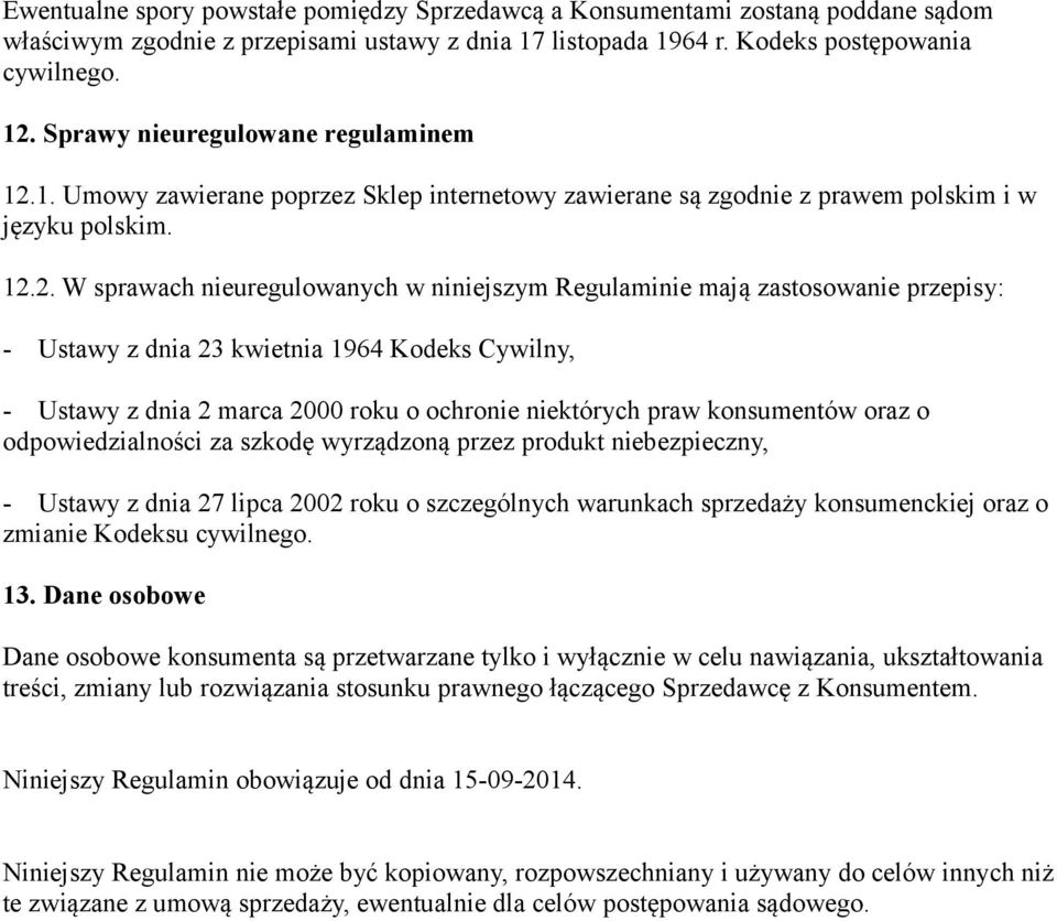 1. Umowy zawierane poprzez Sklep internetowy zawierane są zgodnie z prawem polskim i w języku polskim. 12.
