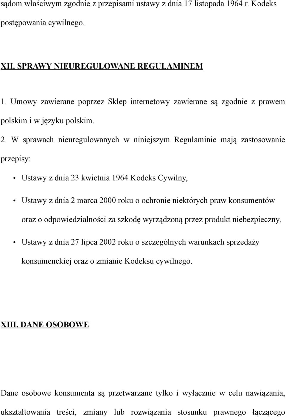 W sprawach nieuregulowanych w niniejszym Regulaminie mają zastosowanie przepisy: Ustawy z dnia 23 kwietnia 1964 Kodeks Cywilny, Ustawy z dnia 2 marca 2000 roku o ochronie niektórych praw konsumentów