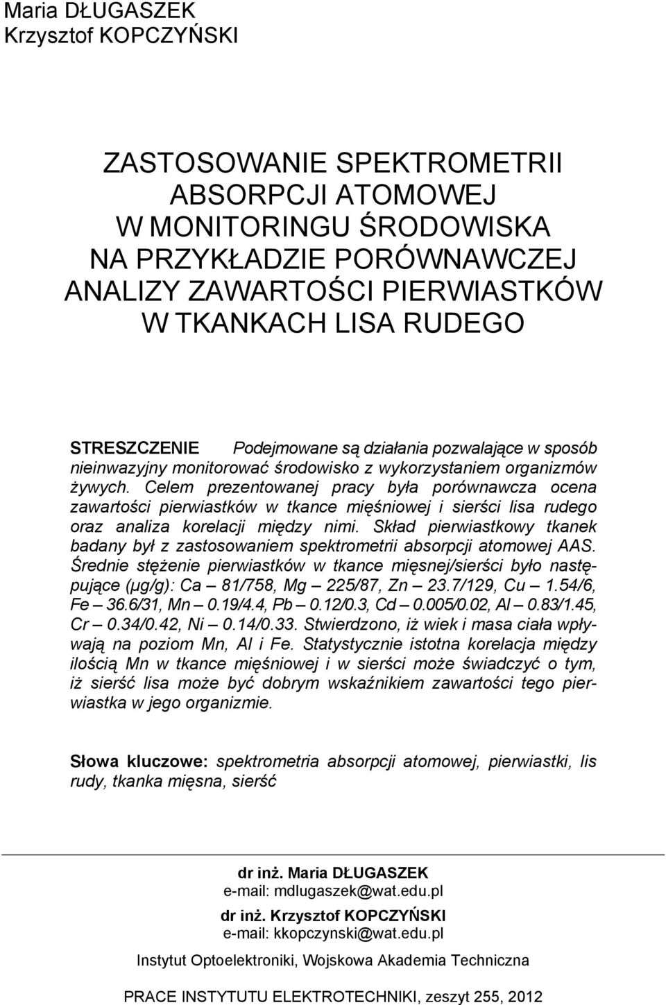Celem prezentowanej pracy była porównawcza ocena zawartości pierwiastków w tkance mięśniowej i sierści lisa rudego oraz analiza korelacji między nimi.