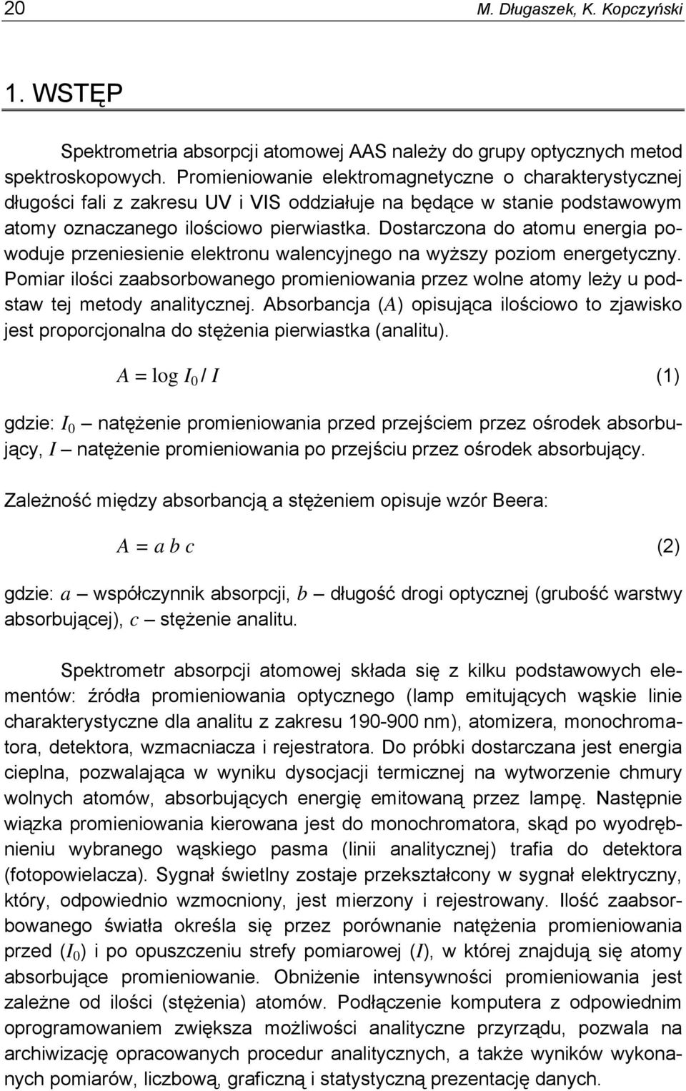 Dostarczona do atomu energia powoduje przeniesienie elektronu walencyjnego na wyższy poziom energetyczny.