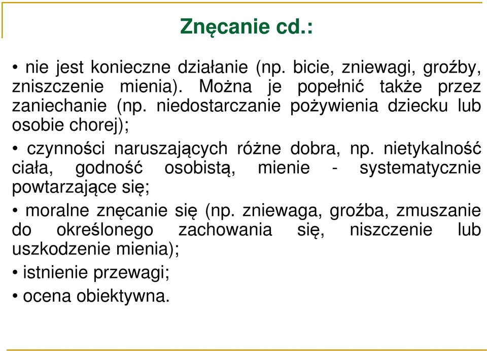 niedostarczanie pożywienia dziecku lub osobie chorej); czynności naruszających różne dobra, np.