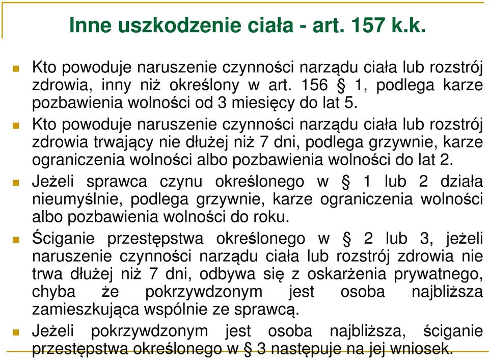 Jeżeli sprawca czynu określonego w 1 lub 2 działa nieumyślnie, podlega grzywnie, karze ograniczenia wolności albo pozbawienia wolności do roku.