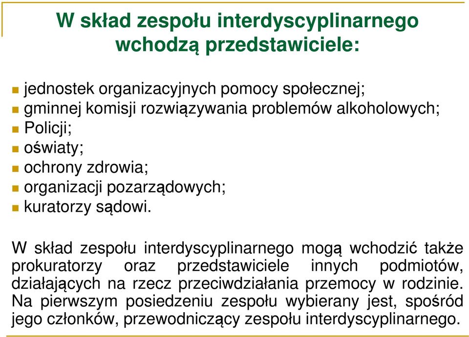 W skład zespołu interdyscyplinarnego mogą wchodzić także prokuratorzy oraz przedstawiciele innych podmiotów, działających na rzecz