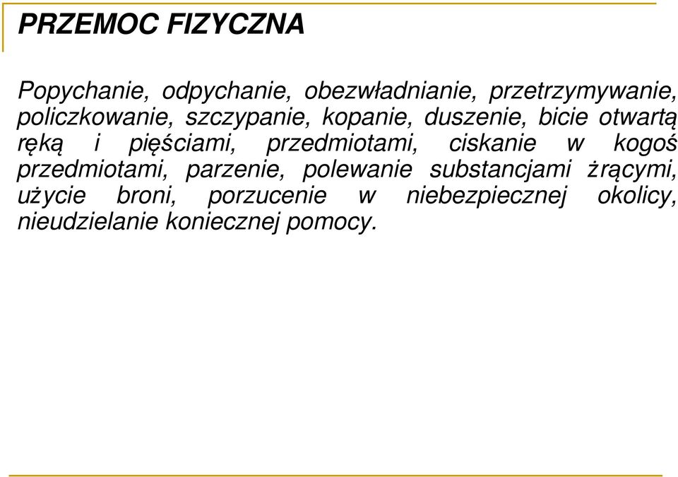 przedmiotami, ciskanie w kogoś przedmiotami, parzenie, polewanie substancjami