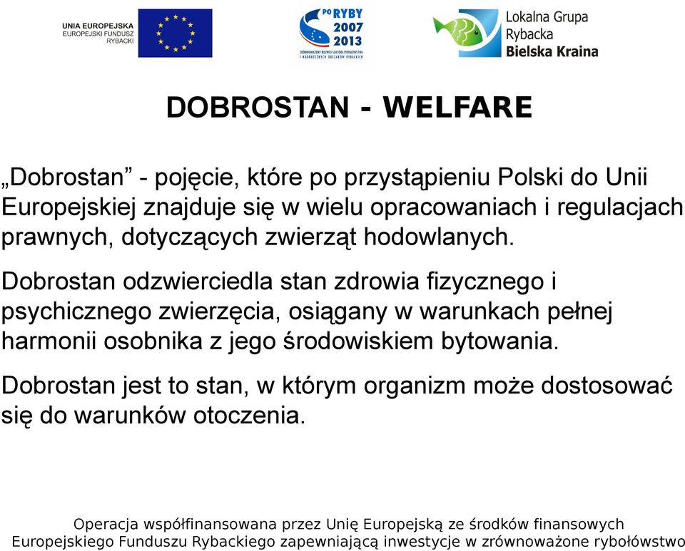 Dobrostan odzwierciedla stan zdrowia fizycznego i psychicznego zwierzęcia, osiągany w warunkach pełnej