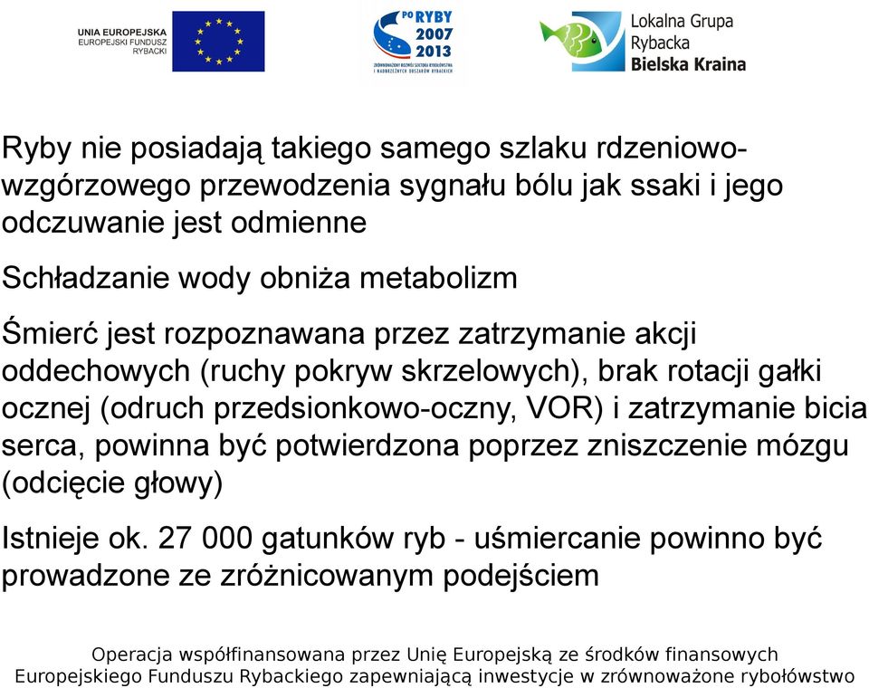 skrzelowych), brak rotacji gałki ocznej (odruch przedsionkowo-oczny, VOR) i zatrzymanie bicia serca, powinna być potwierdzona