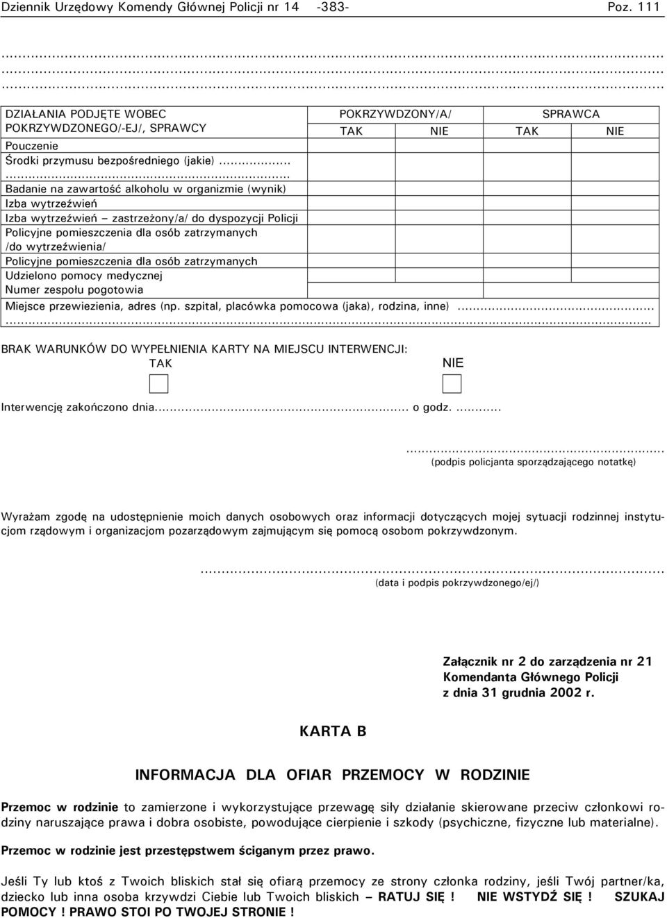 ..... Badanie na zawartość alkoholu w organizmie (wynik) Izba wytrzeźwień Izba wytrzeźwień zastrzeżony/a/ do dyspozycji Policji Policyjne pomieszczenia dla osób zatrzymanych /do wytrzeźwienia/