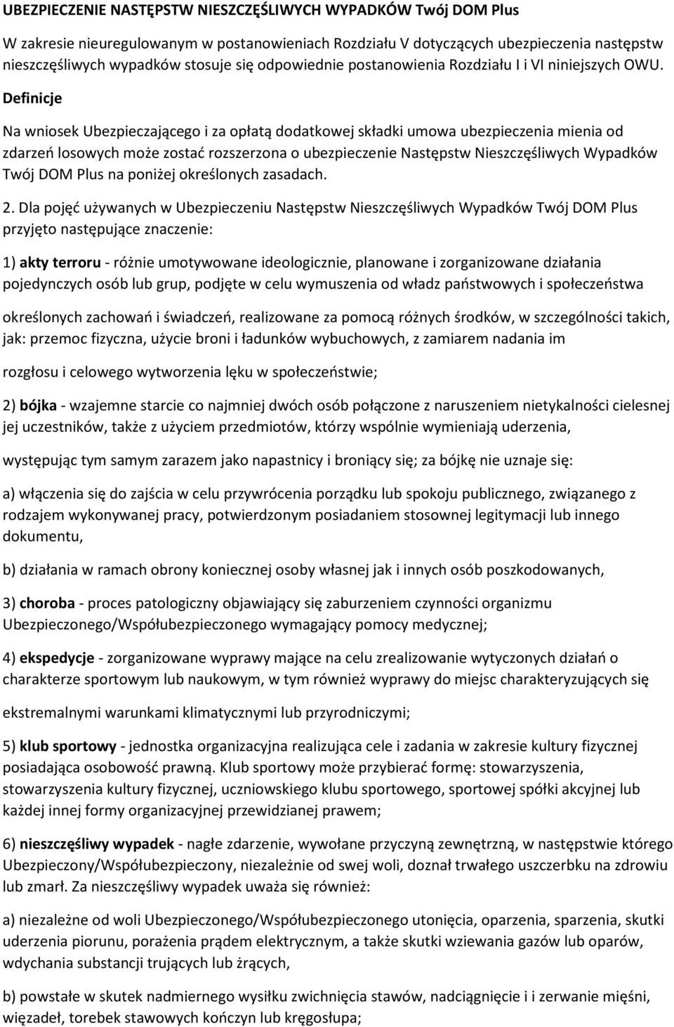 Definicje Na wniosek Ubezpieczającego i za opłatą dodatkowej składki umowa ubezpieczenia mienia od zdarzeń losowych może zostać rozszerzona o ubezpieczenie Następstw Nieszczęśliwych Wypadków Twój DOM