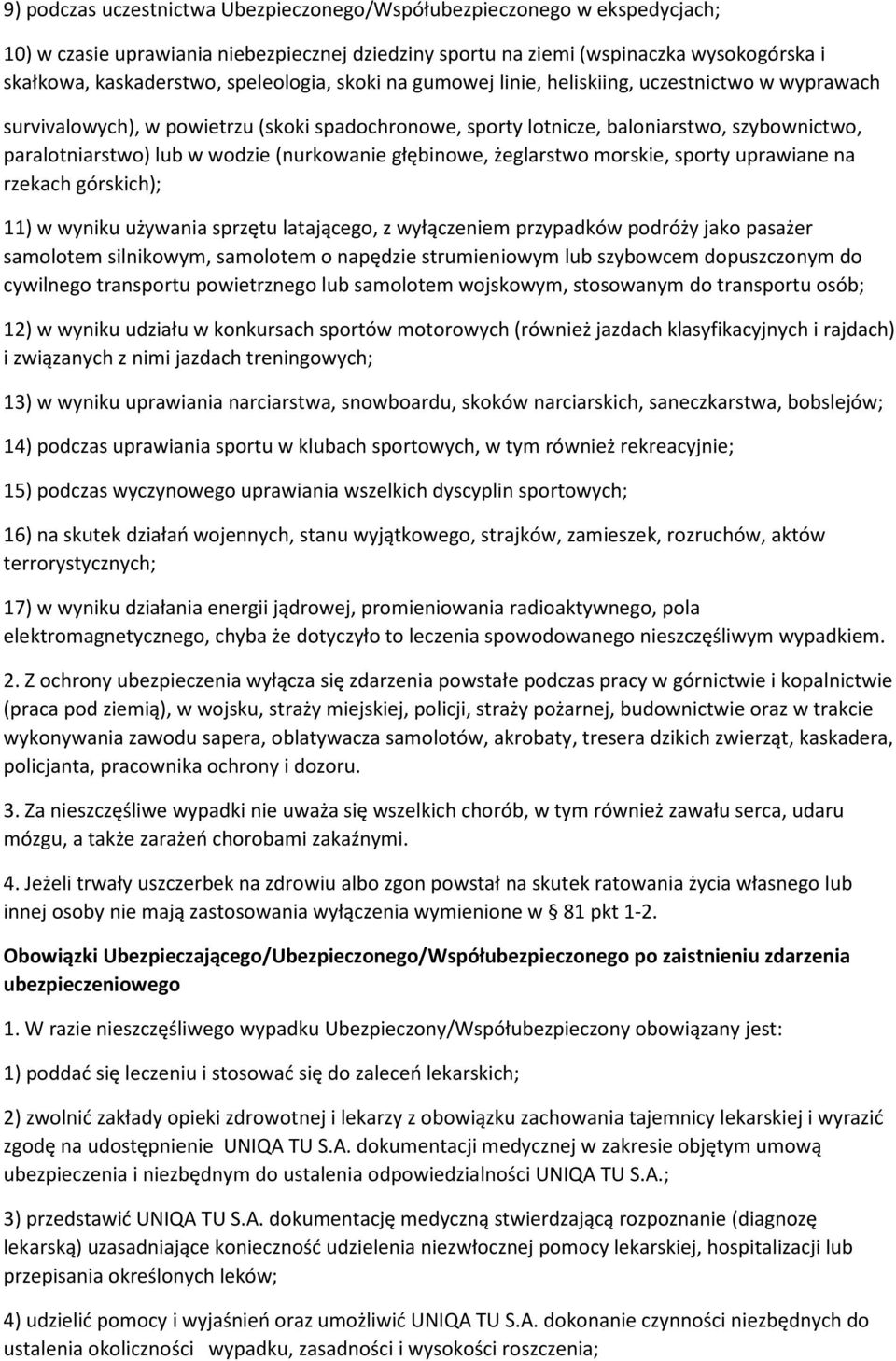 (nurkowanie głębinowe, żeglarstwo morskie, sporty uprawiane na rzekach górskich); 11) w wyniku używania sprzętu latającego, z wyłączeniem przypadków podróży jako pasażer samolotem silnikowym,