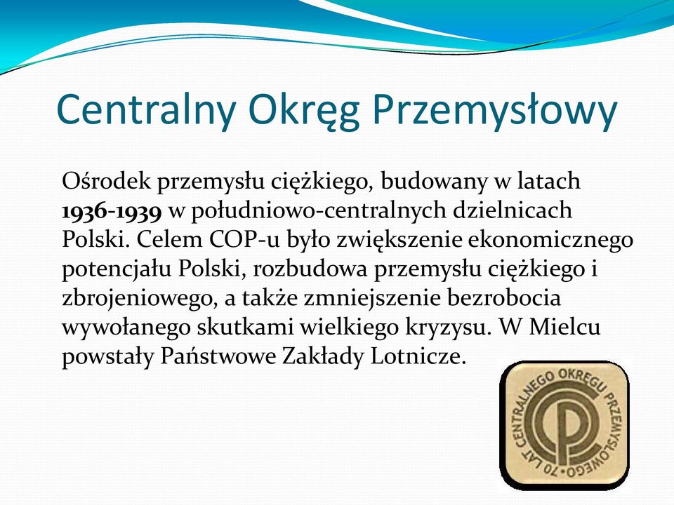 Celem COP-u było zwiększenie ekonomicznego potencjału Polski, rozbudowa przemysłu