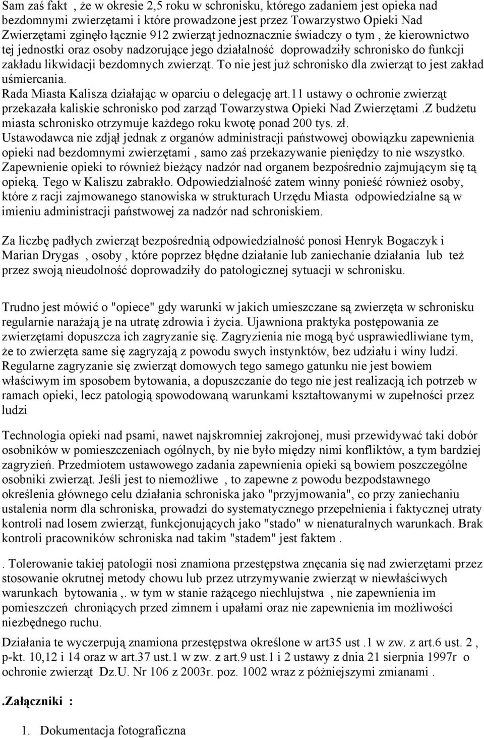 To nie jest już schronisko dla zwierząt to jest zakład uśmiercania. Rada Miasta Kalisza działając w oparciu o delegację art.