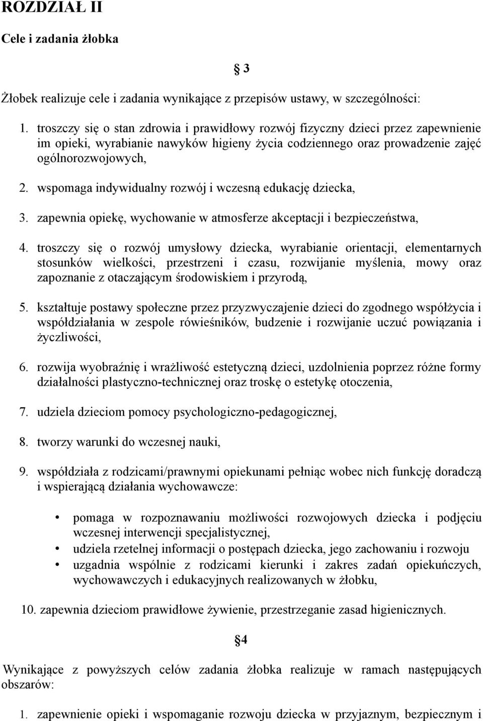 wspomaga indywidualny rozwój i wczesną edukację dziecka, 3. zapewnia opiekę, wychowanie w atmosferze akceptacji i bezpieczeństwa, 4.
