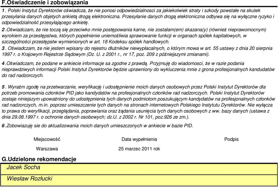 Przesyłanie danych drogą elektroniczna odbywa się na wyłączne ryzyko i odpowiedzialność przesyłającego ankietę. 2.